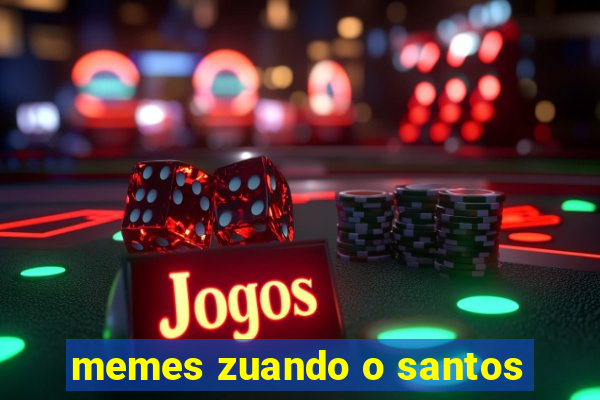 memes zuando o santos